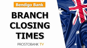 How to Find Bendigo Bank Branch Closing Times Today