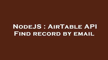 NodeJS : AirTable API Find record by email