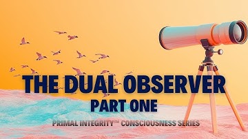 The Dual Observer | How Quantum Physics Explains Conscious Coherence and the Science of Self
