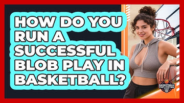 How Do You Run A Successful BLOB Play In Basketball? - Basketball Stats Central