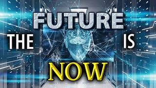 The Future Is Now