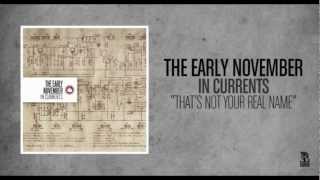 The Early November - That'S Not Your Real Name