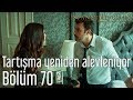 İstanbullu Gelin 70. Bölüm - Tartışma Yeniden Alevleniyor