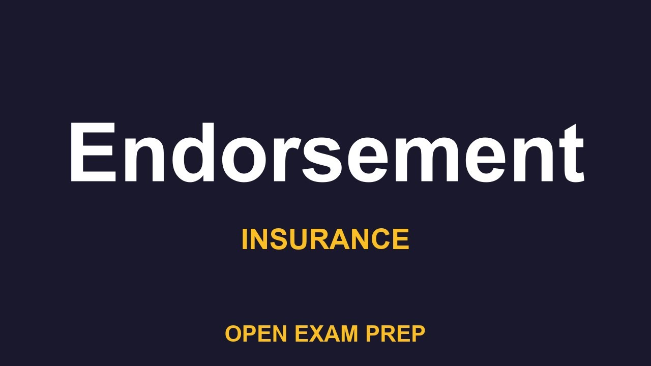What is Endorsement? | LIFE-HEALTH-INSURANCE, PROPERTY-CASUALTY-INSURANCE Exam Prep