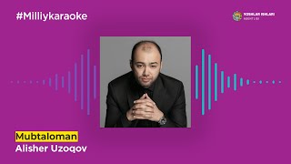 Alisher Uzoqov - Mubtaloman | Milliy Karaoke