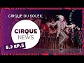 Cirque News | S2E5 | Cirque du Soleil