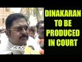 Dinakaran arrested And To be produced in court