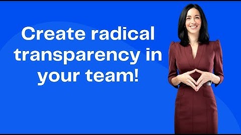 How to create radical transparency in your team? (and become a better leader!)