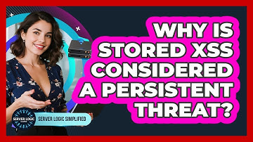 Why Is Stored XSS Considered A Persistent Threat?