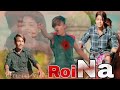 Roi na new hindi  song children sad  love story director raju khan hart  khusbu star  20
