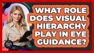 What Role Does Visual Hierarchy Play In Eye Guidance?