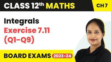 Exercise 7.11 (Q1-Q9) - Integrals | Class 12 Maths Chapter 7 (2022-23)