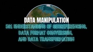 GISP Study Guide 501 Understanding of Georeferencing, Data Format Conversion, & Data Transformation