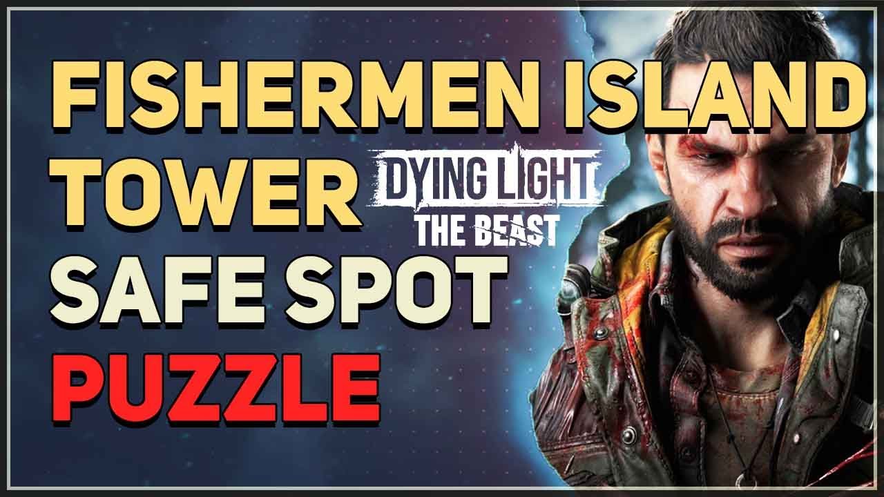 Fishermen Island Tower Safe Spot Puzzle Dying Light The Beast