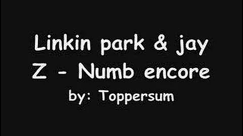 Linkin park & Jay Z - Numb Encore