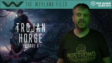 Alien RPG - Trojan Horse Episode 0 (The Weyland Files)