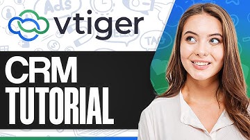 Vtiger CRM Tutorial: How To Use Vtiger CRM For Beginners
