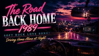 The Road Back Home 1989 Soft Rock Love Songs | Driving Home Alone at Night screenshot 5