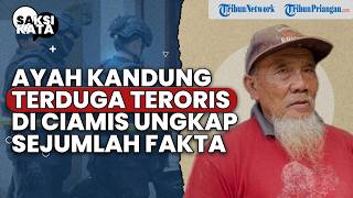 SAKSI KATA: Terduga Teroris di Ciamis Berubah Sikap Sejak Punya Ponsel, Sang Ayah Ingatkan Pancasila