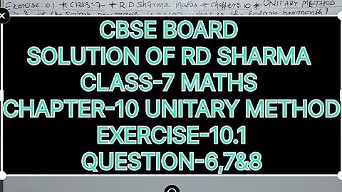 CLASS-7 MATHS SOLUTION OF RD SHARMA, CHAPTER-10 UNITARY METHOD, EXERCISE-10.1, QUESTION-6,7&8