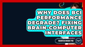 Why Does BCI Performance Degrade? Fixing Brain-Computer Interfaces - Neurotech Insight Pro