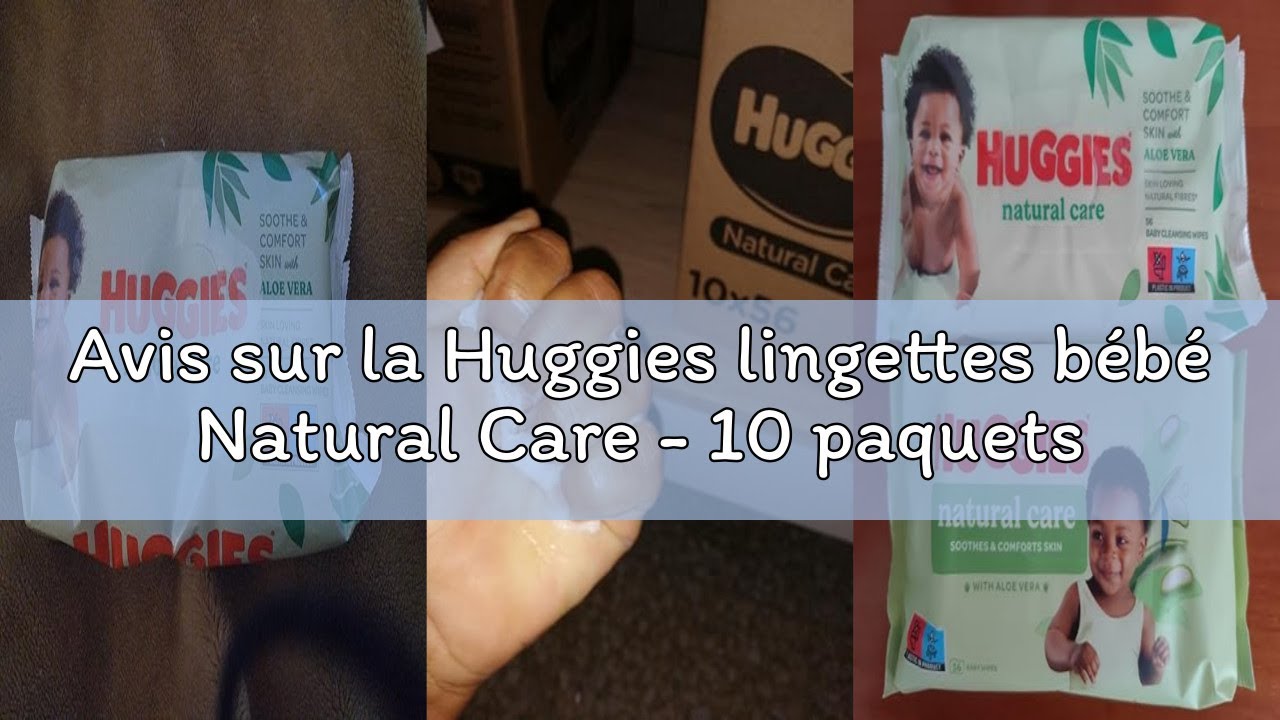 Avis sur la Huggies lingettes bébé Natural Care - 10 paquets de 56 lingettes (560 lingettes) - fibre
