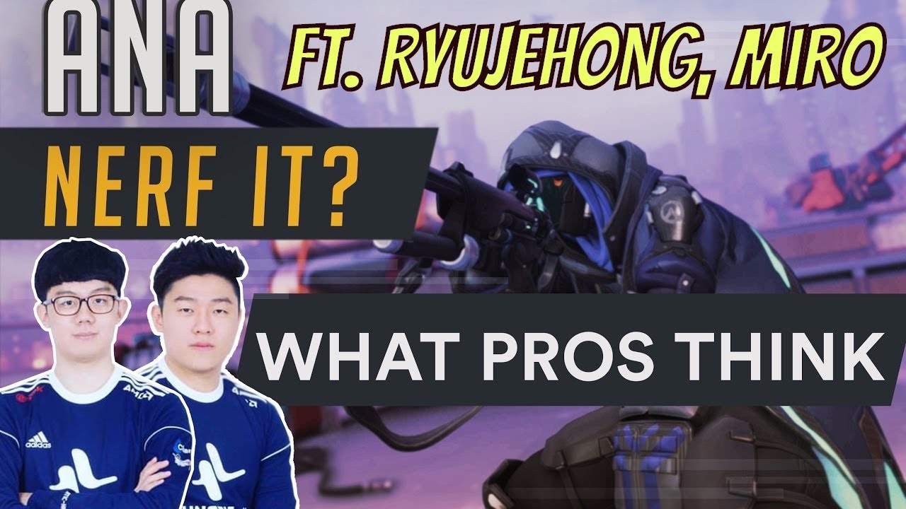 Overwatch Pro Tips | Ana - Nerf it? Ft. Ana God Ryujehong Miro Tobi Lunatic-Hai Fl0w3r Janus LW Blue
