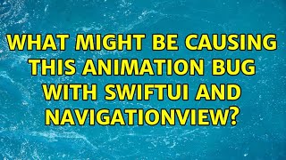 What might be causing this animation bug with SwiftUI and NavigationView?