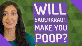 Will sauerkraut make you poop?