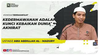 KEDERMAWANAN ADALAH KUNCI KEBAIKAN DUNIA AKHIRAT | Ustadz Abu Abdillah Al - Madury