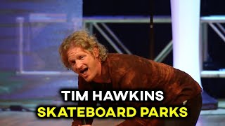 Tim Hawkins - Skateboard Parks