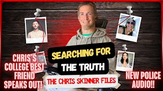 BOMBSHELL Audio: Chris Skinner’s College Best Friend BREAKS SILENCE to Police in SHOCKING new audio!