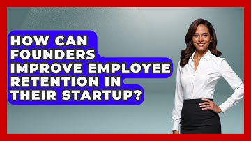 How Can Founders Improve Employee Retention In Their Startup? - Founders Supporting Founders
