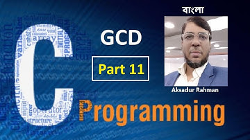 C Programming Bangla Tutorial | Part-11 | GCD| Aksadur Rahman