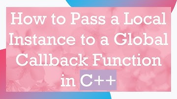How to Pass a Local Instance to a Global Callback Function in C++