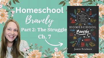 Homeschool Bravely | Chapter 7 | Commentary by Laura Wilkie
