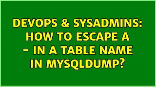 Famous DevOps & SysAdmins: How to escape a - in a table name in mysqldump? (3 Solutions!!) Wealth