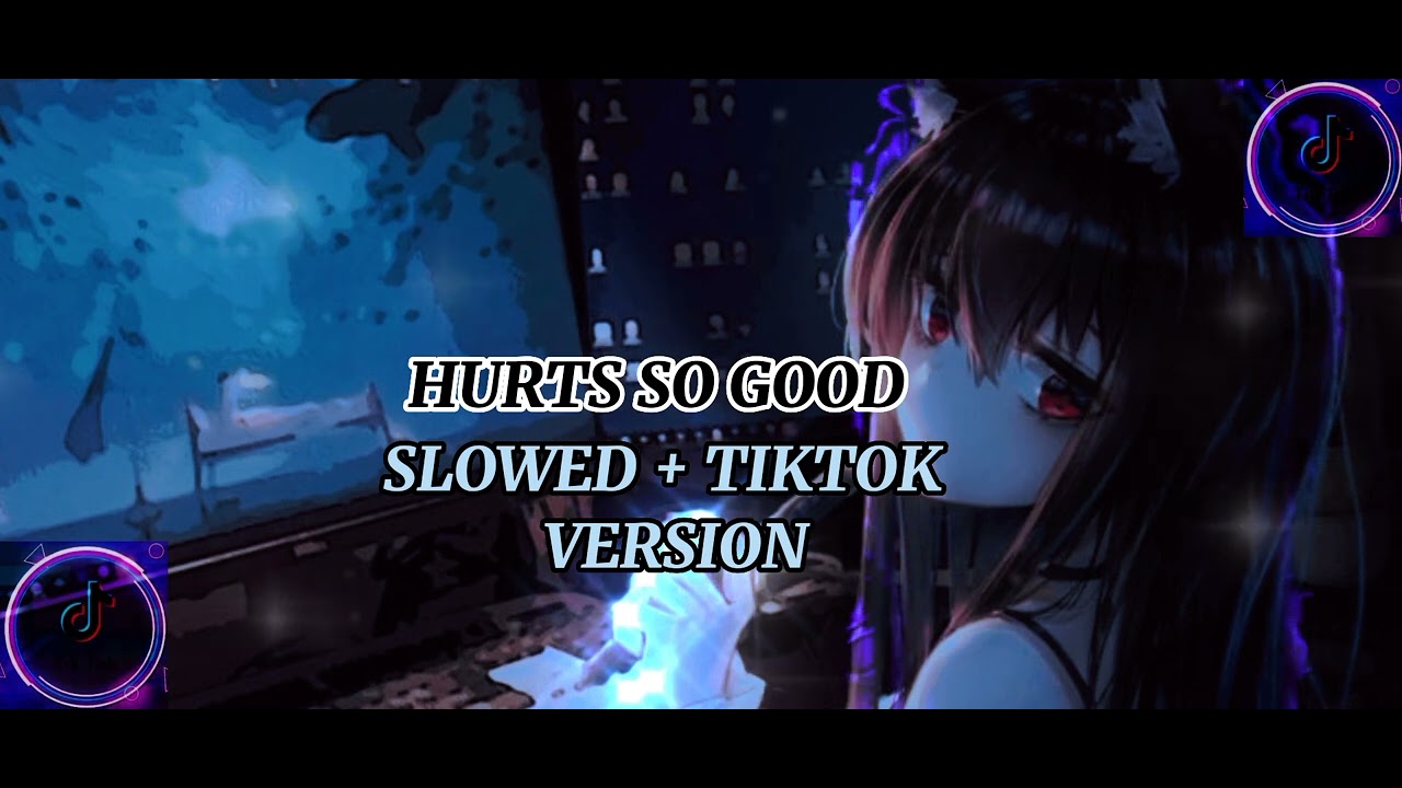 Lagu Hurts So Good Slowed Tiktok Version Sedap Didengar YouTube lagu-hurts-so-good-slowed-tiktok-version-sedap-didengar-youtube