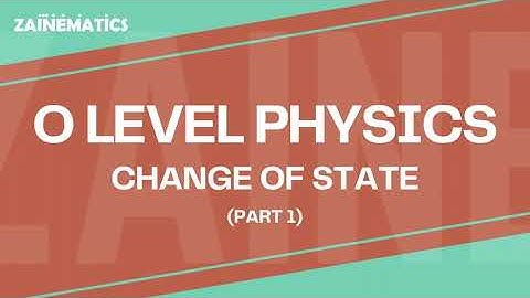 O LEVEL | CHANGES OF STATE | PART 1 | 2024 | Physics By Akhtar Mehmood