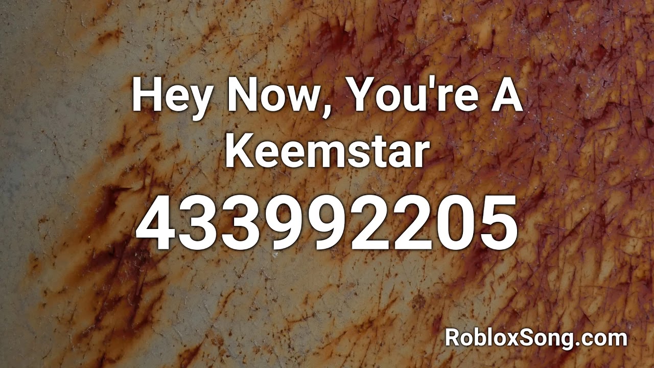 Hey Now You Re A Keemstar Roblox Id Roblox Music Code Youtube - roblox keemstar song