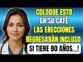 ¿TIENES MÁS DE 60? AGREGA ESTO AL CAFÉ Y LAS ERECCIONES PUEDEN VOLVER COMO ANTES