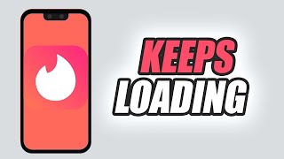 How To Fix Tinder Dating App Keeps Loading