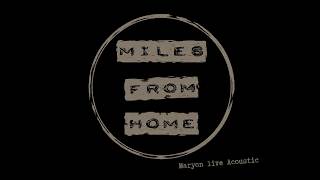 Miles from Home - Maryon ( Live Acoustic) Miles from Home - Maryon ( Live Acoustic)