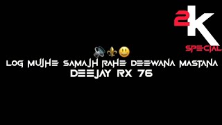 LOG MUJHE SAMAJH RAHE DEEWANA MASTANA 🔊⚜️DEEJAY RX 76 #unreleased #deejayrx76 #trending #viralvideos