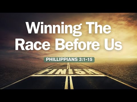 Winning The Race Before Us // Philippians 3:1-15