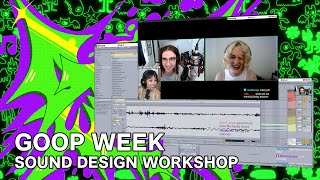 GOOP WEEK 9 DAY 2: SOUND DESIGN WORKSHOP