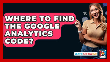 Where To Find The Google Analytics Code? - SearchEnginesHub.com