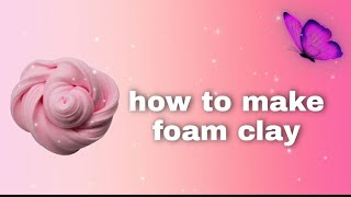 How To Make Fluffy And Soft Foam Clay With Home Ingredients