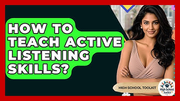 How To Teach Active Listening Skills? - High School Toolkit