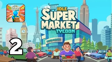 Idle Supermarket Tycoon - Gameplay Walkthrough Part 2 (Android,IOS)
